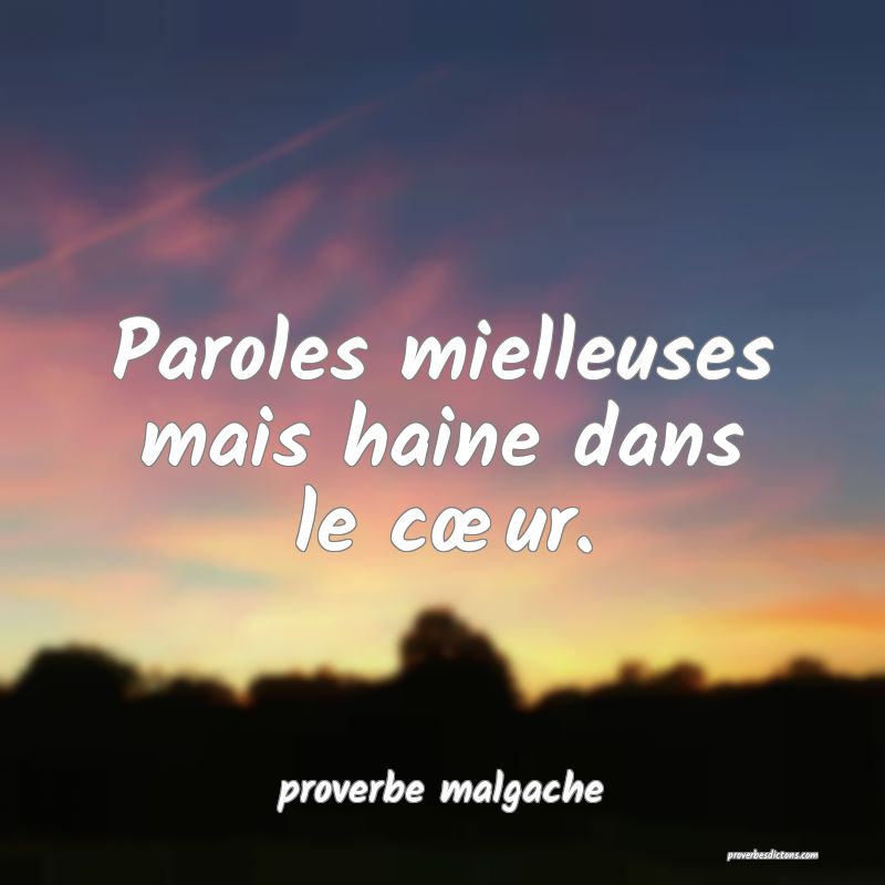 Paroles mielleuses mais haine dans le cœur.