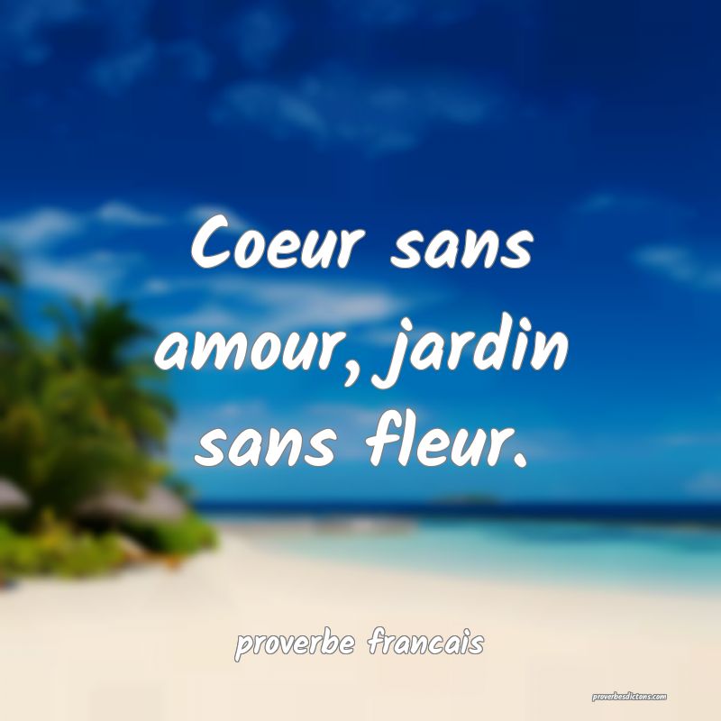  Coeur sans amour, jardin sans fleur.