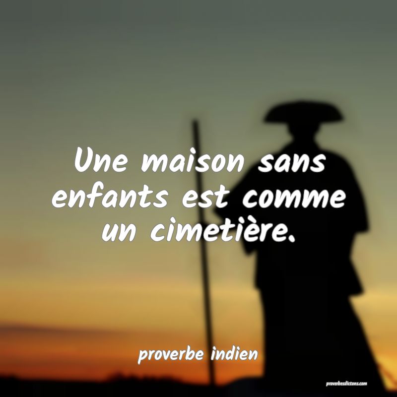  Une maison sans enfants est comme un cimetière.
