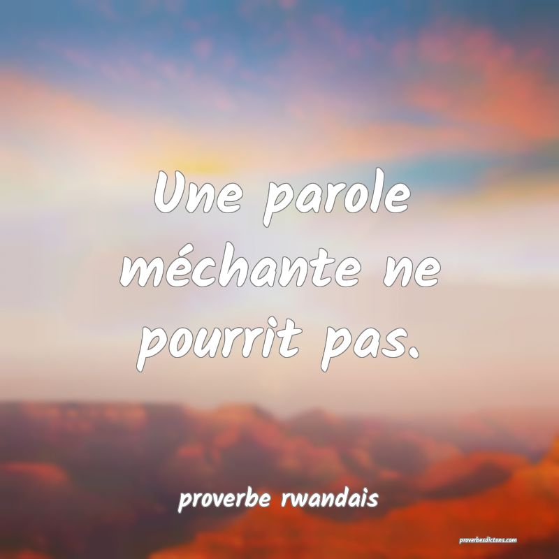  Une parole méchante ne pourrit pas.