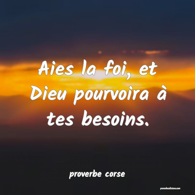  Aies la foi, et Dieu pourvoira à tes besoins.
