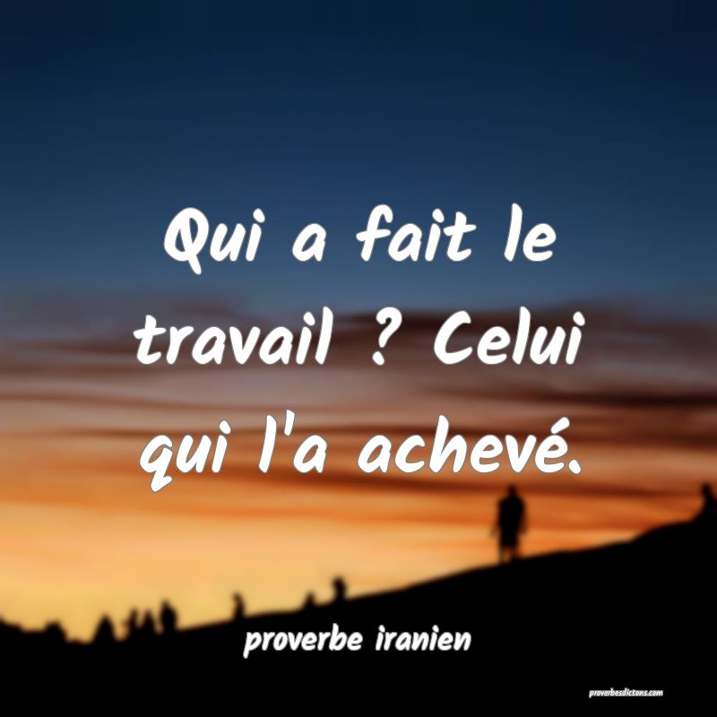  Qui a fait le travail ? Celui qui l'a achevé.