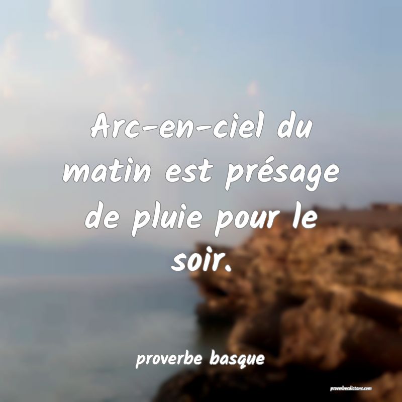  Arc-en-ciel du matin est présage de pluie pour le soir.