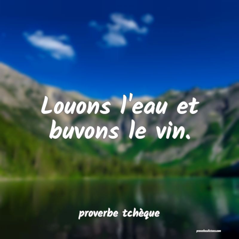  Louons l'eau et buvons le vin.