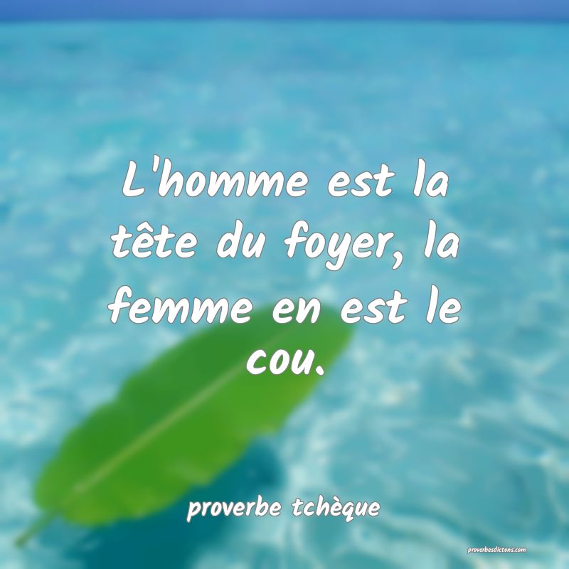 L'homme est la tête du foyer, la femme en est le cou.