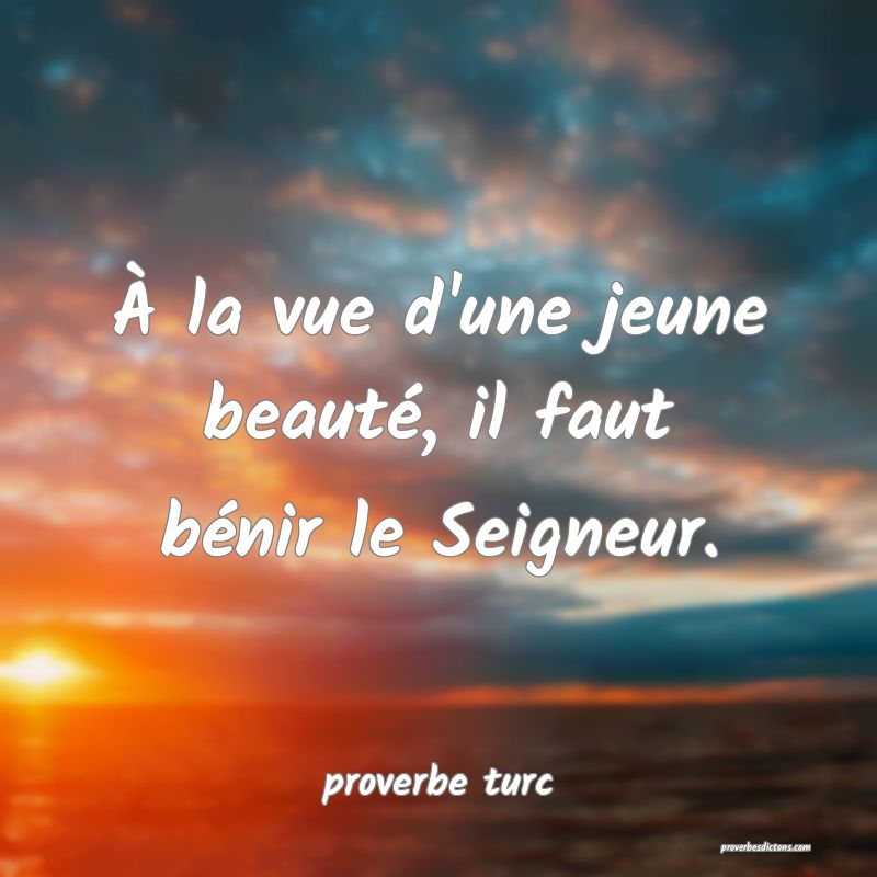  À la vue d'une jeune beauté, il faut bénir le Seigneur.
