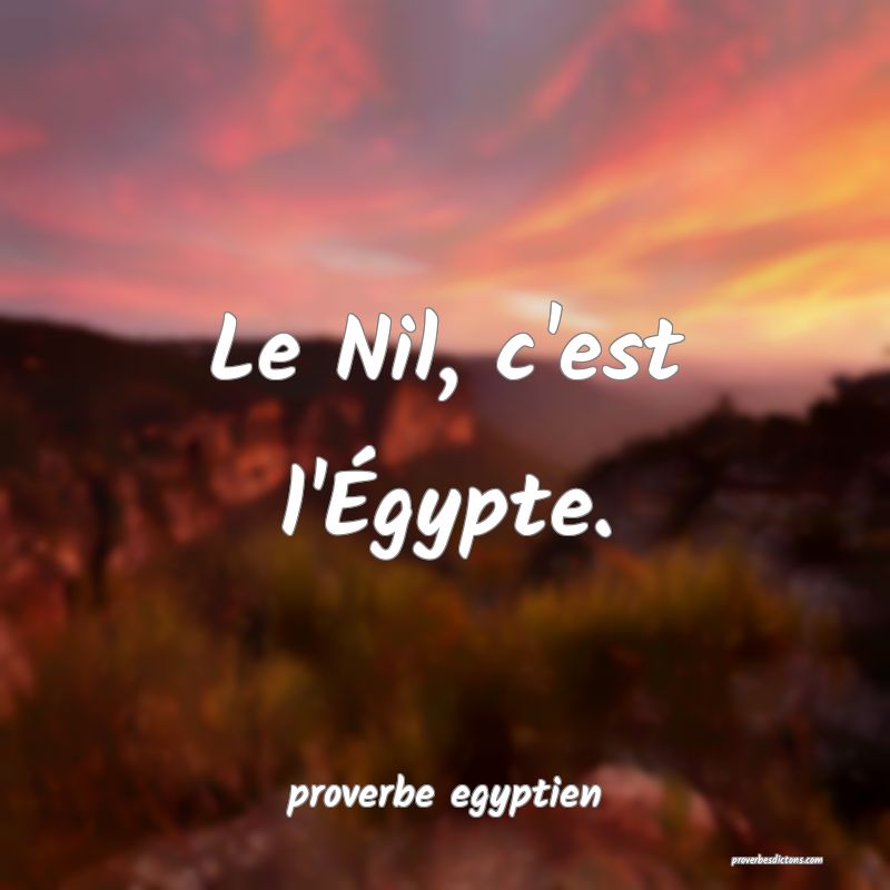  Le Nil, c'est l'Égypte.