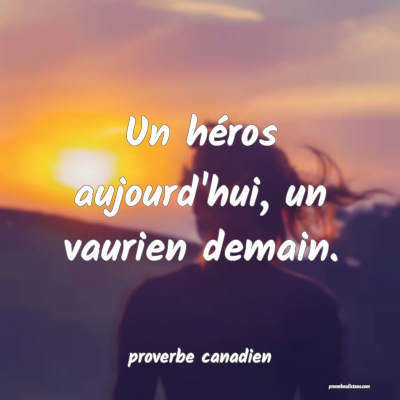  Un héros aujourd'hui, un vaurien demain.