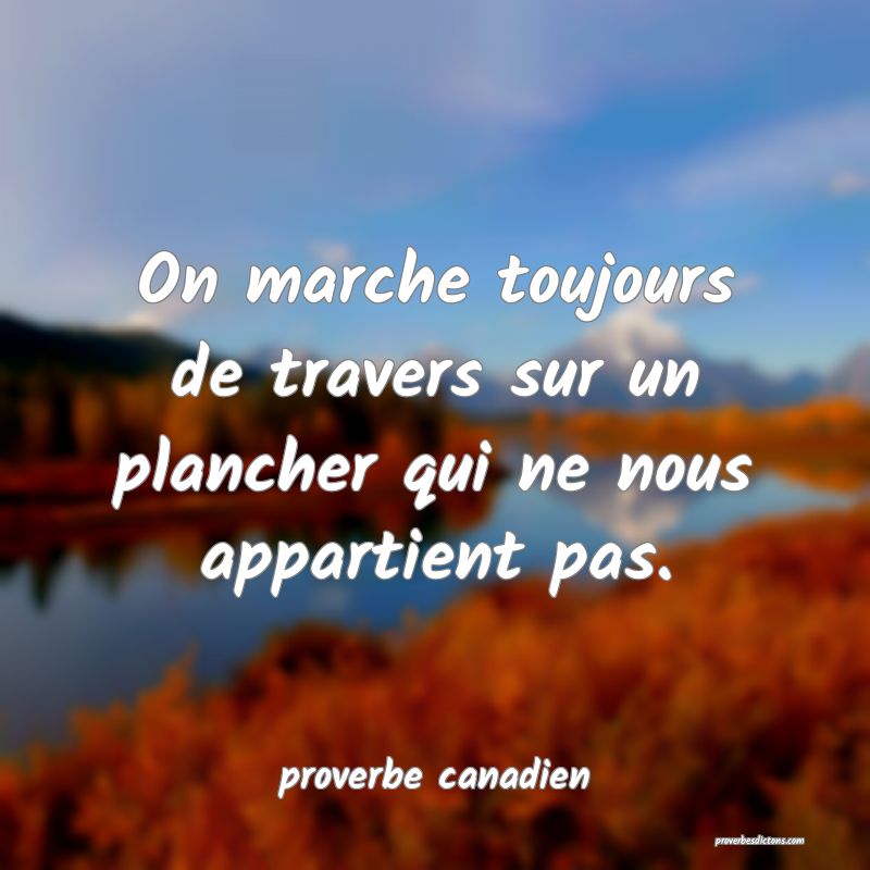  On marche toujours de travers sur un plancher qui ne nous appartient pas.