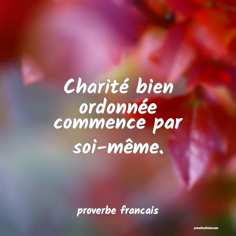 Charité bien ordonnée commence par soi-même.
