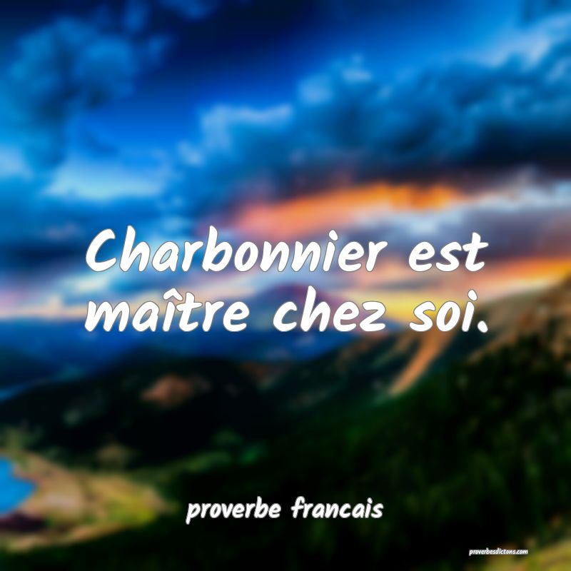  Charbonnier est maître chez soi.