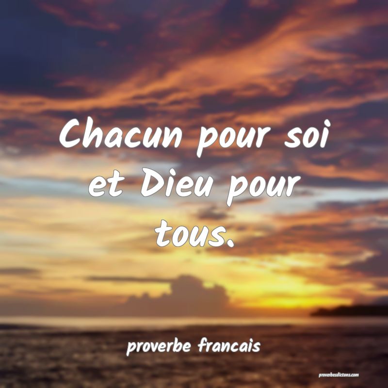  Chacun pour soi et Dieu pour tous.
