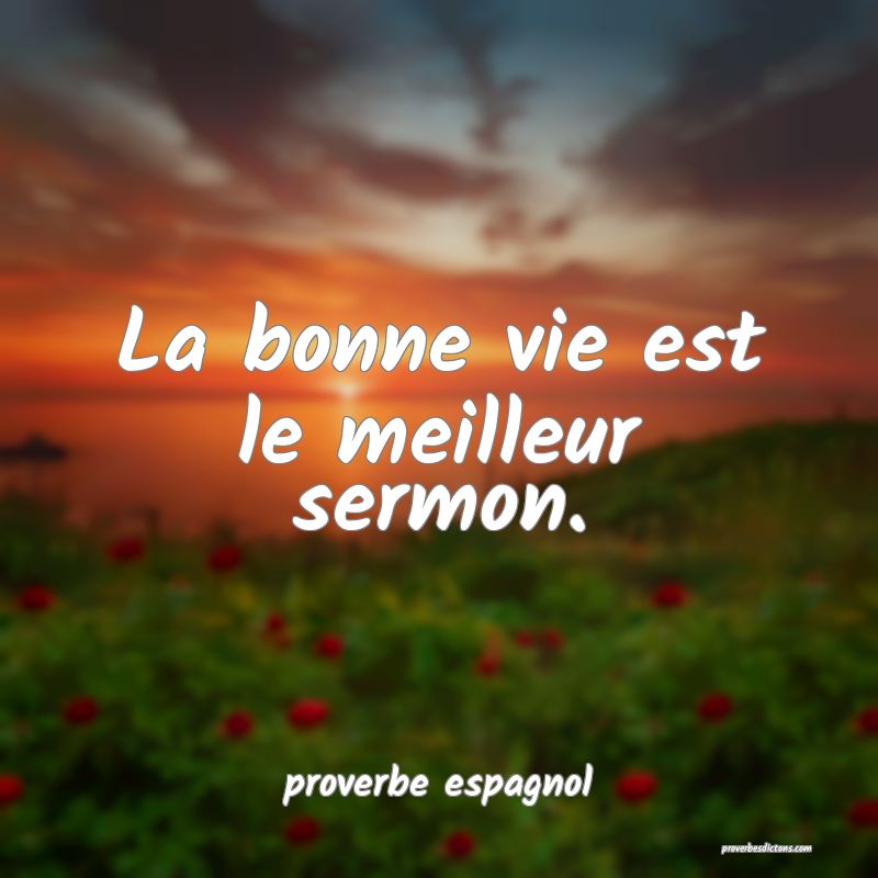  La bonne vie est le meilleur sermon.