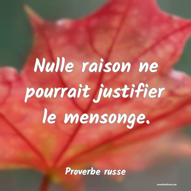  Nulle raison ne pourrait justifier le mensonge.