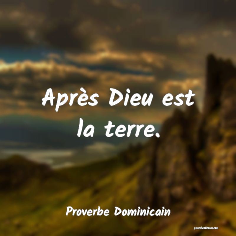  Après Dieu est la terre.