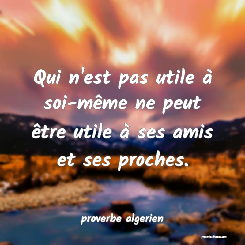  Qui n'est pas utile à soi-même ne peut être utile à ses amis et ses proches.