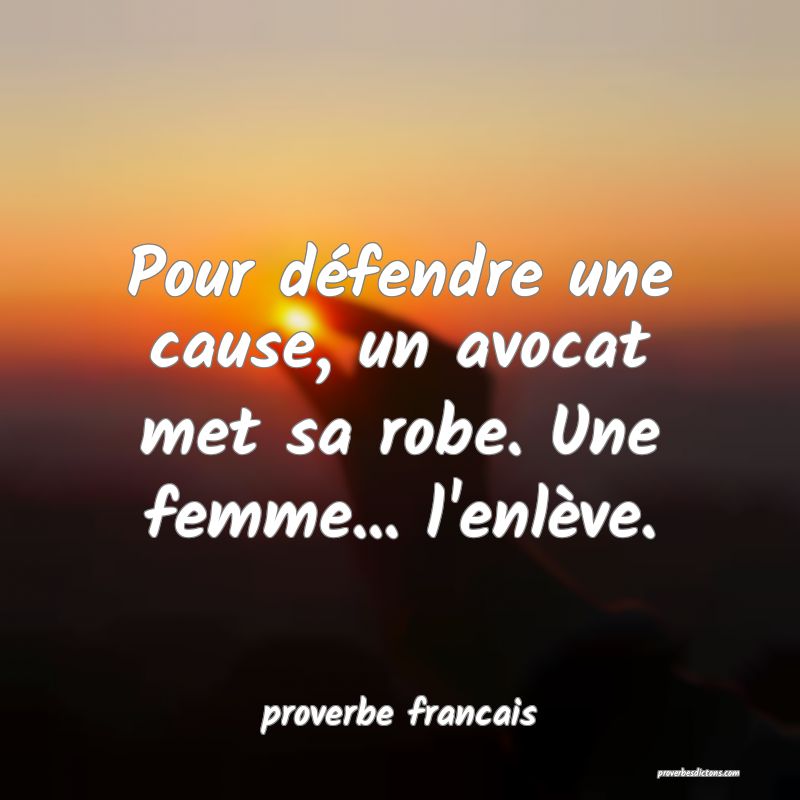  Pour défendre une cause, un avocat met sa robe. Une femme... l'enlève.