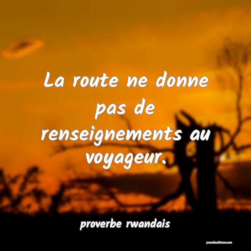  La route ne donne pas de renseignements au voyageur.