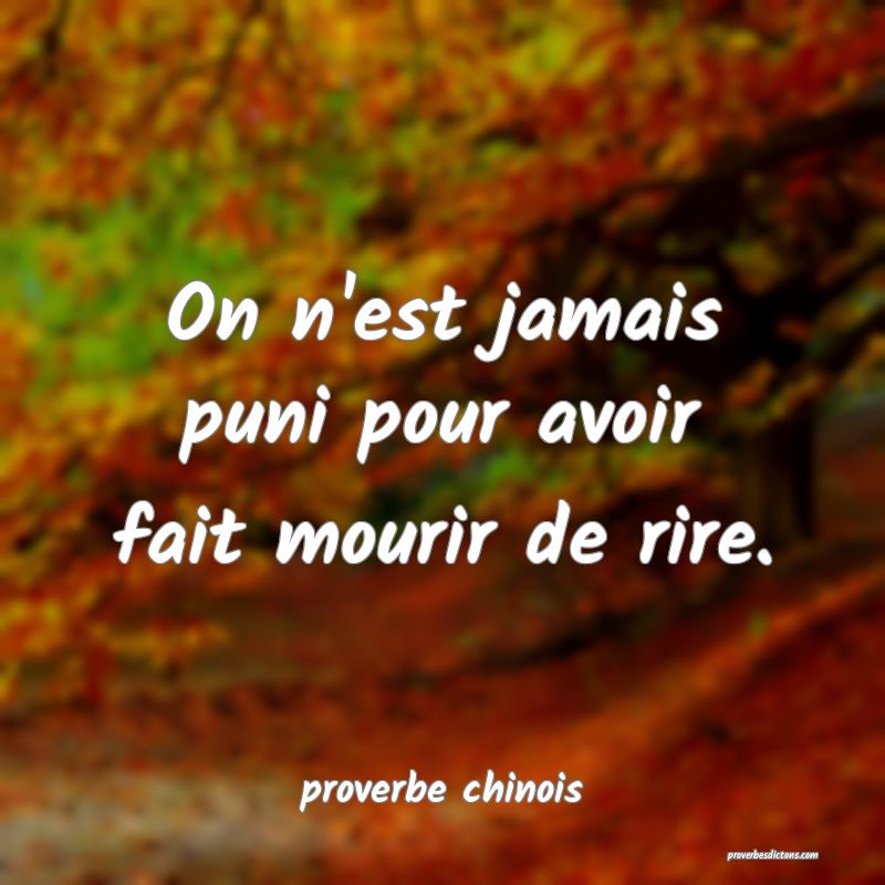  On n'est jamais puni pour avoir fait mourir de rire.