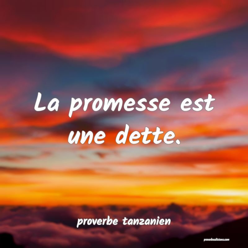  La promesse est une dette.