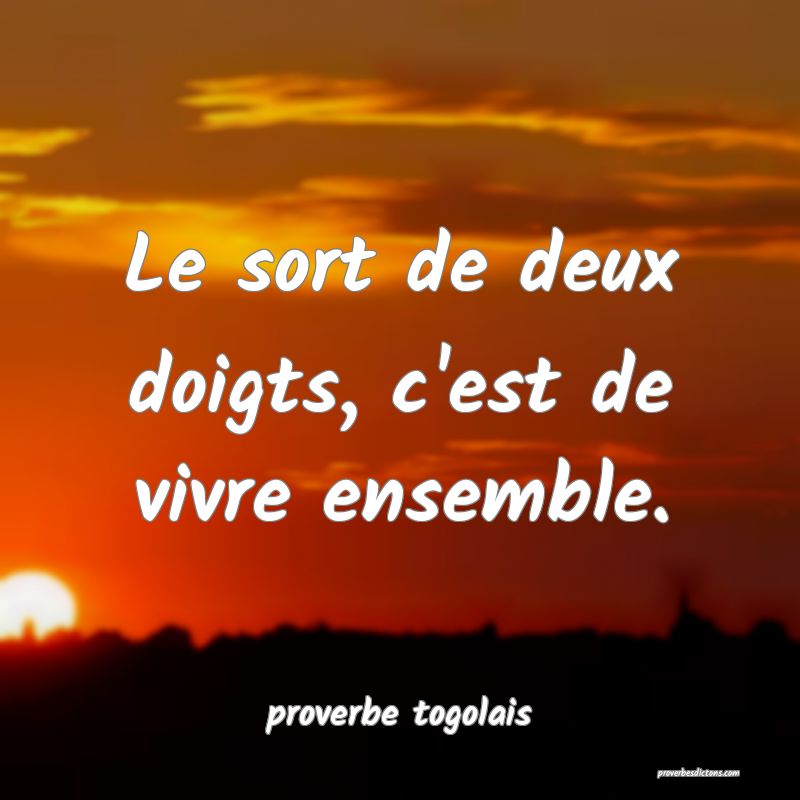  Le sort de deux doigts, c'est de vivre ensemble.