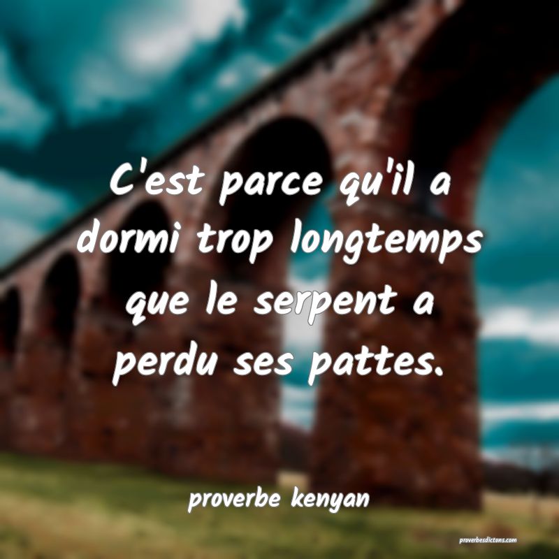 C'est parce qu'il a dormi trop longtemps que le serpent a perdu ses pattes.
