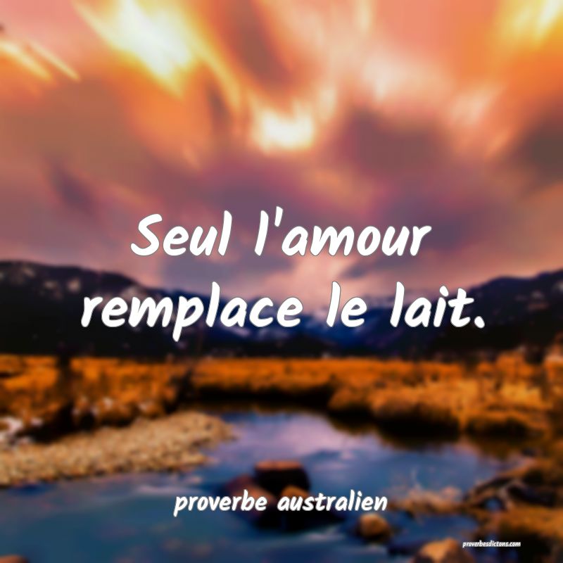 Seul l'amour remplace le lait.