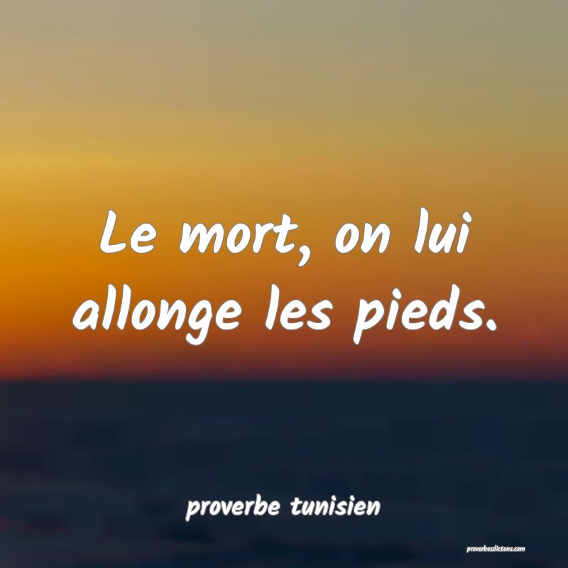  Le mort, on lui allonge les pieds.