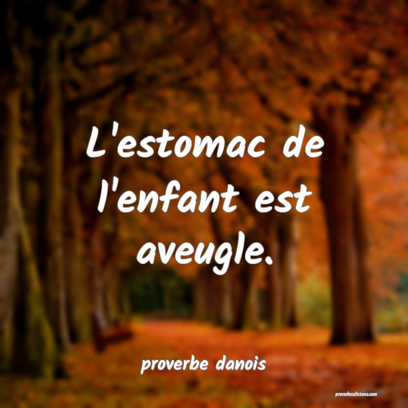  L'estomac de l'enfant est aveugle.
