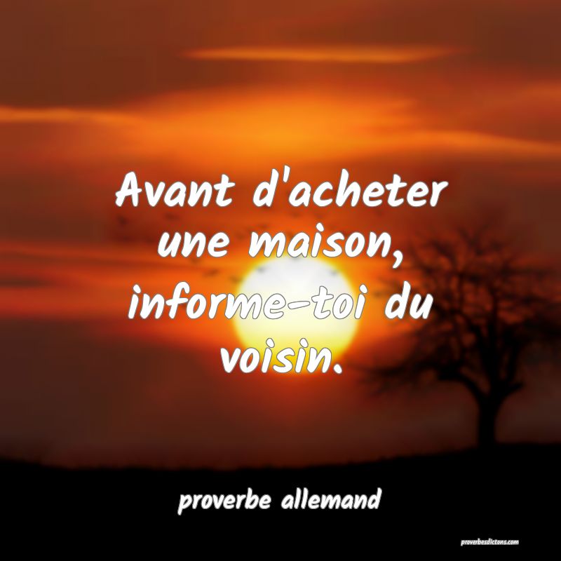  Avant d'acheter une maison, informe-toi du voisin.