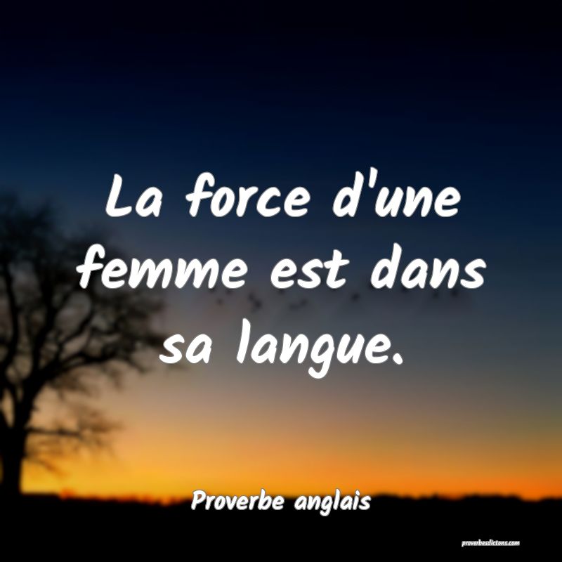  La force d'une femme est dans sa langue.