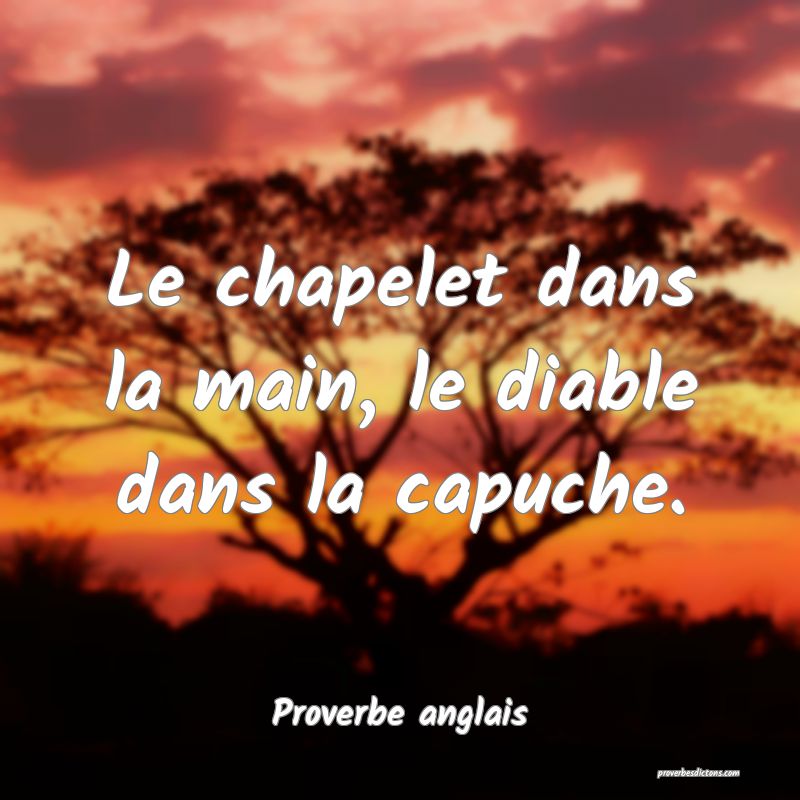  Le chapelet dans la main, le diable dans la capuche.