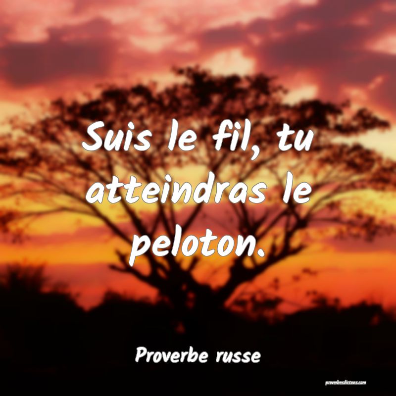  Suis le fil, tu atteindras le peloton.