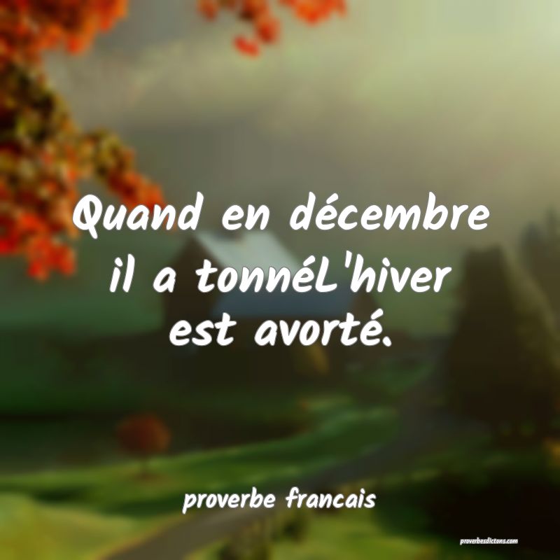  Quand en décembre il a tonnéL'hiver est avorté.
