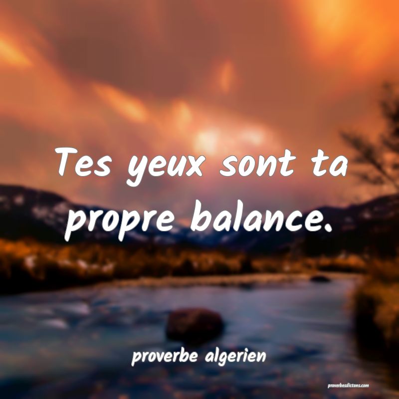  Tes yeux sont ta propre balance.