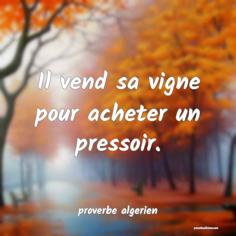 Il vend sa vigne pour acheter un pressoir.