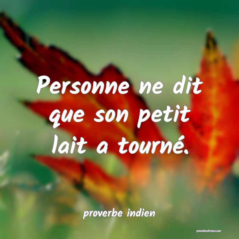  Personne ne dit que son petit lait a tourné.
