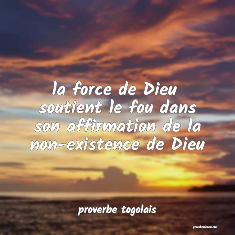  la force de Dieu  soutient le fou dans son affirmation de la non-existence de Dieu