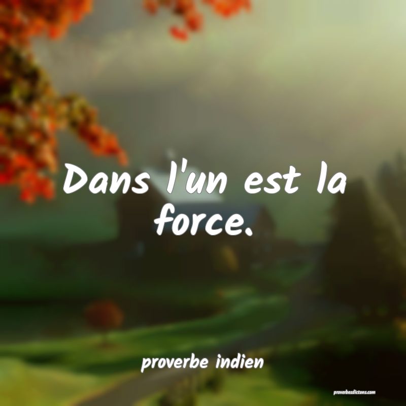Dans l'un est la force.