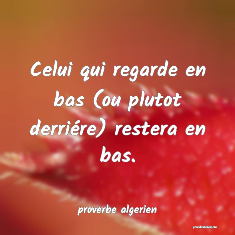  Celui qui regarde en bas (ou plutot derriére) restera en bas.