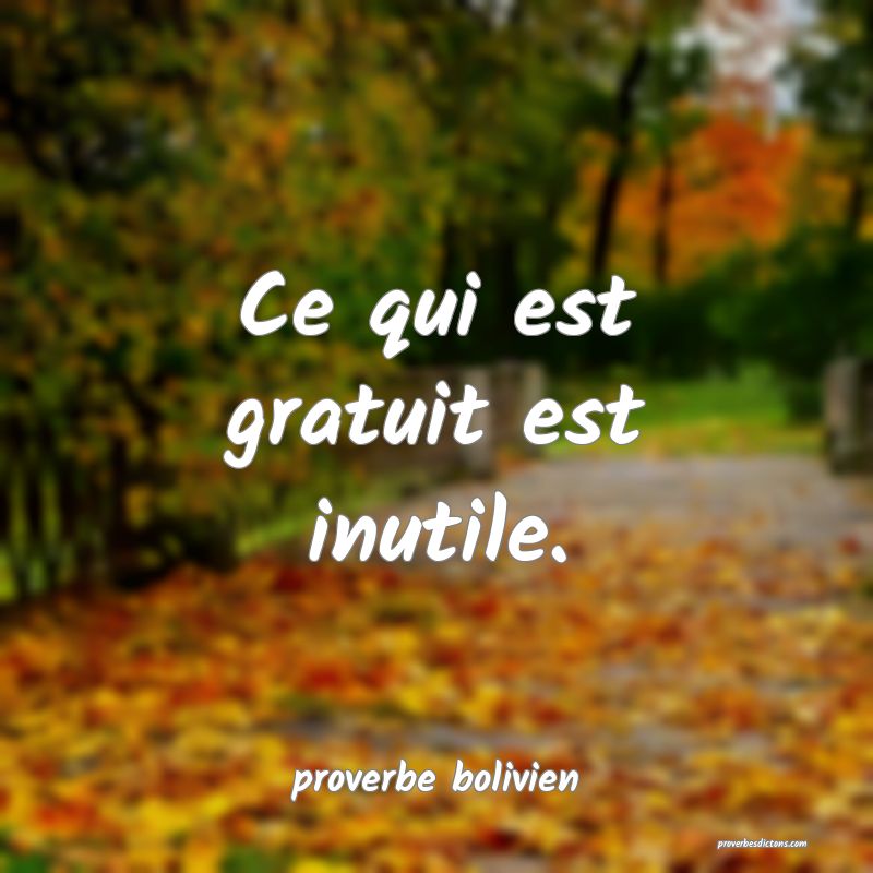  Ce qui est gratuit est inutile.