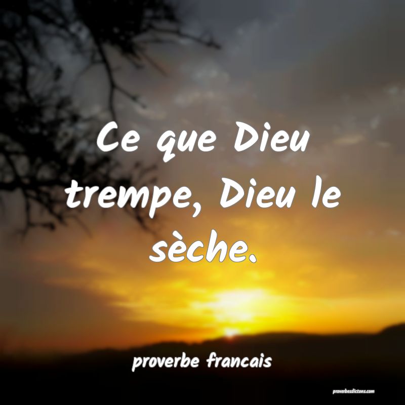  Ce que Dieu trempe, Dieu le sèche.