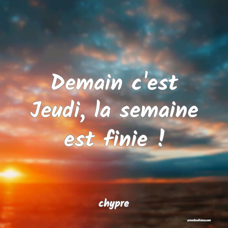  Demain c'est Jeudi, la semaine est finie !