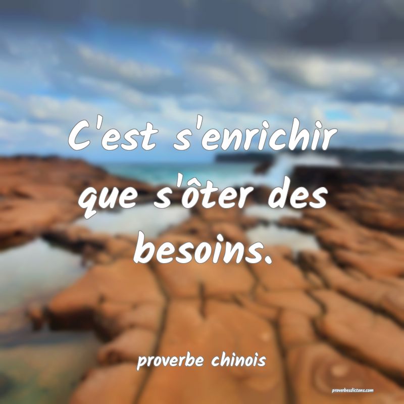  C'est s'enrichir que s'ôter des besoins.
