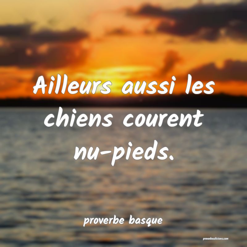  Ailleurs aussi les chiens courent nu-pieds.