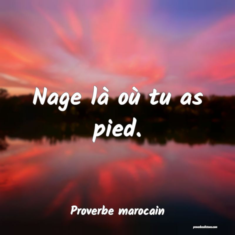  Nage là où tu as pied.