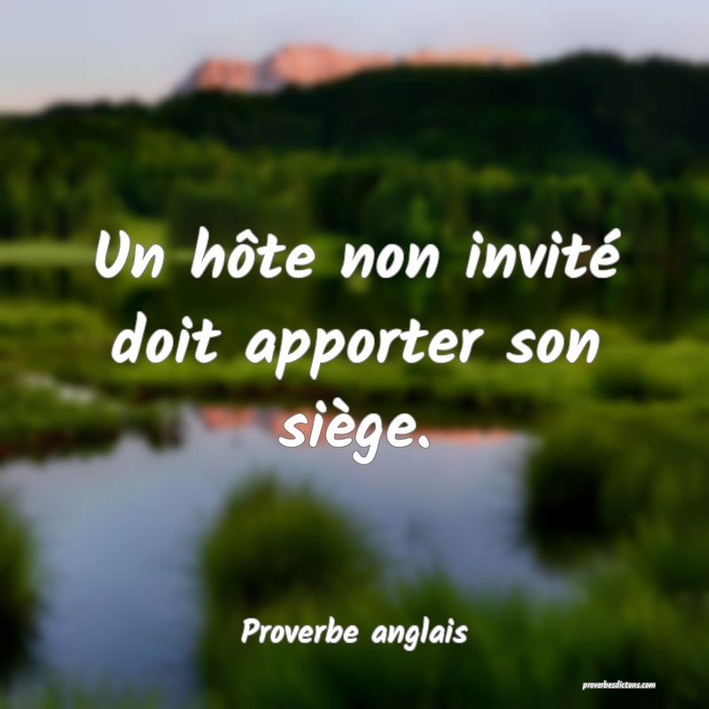  Un hôte non invité doit apporter son siège.