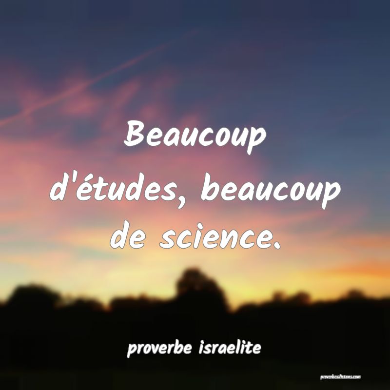 Beaucoup d'études, beaucoup de science.