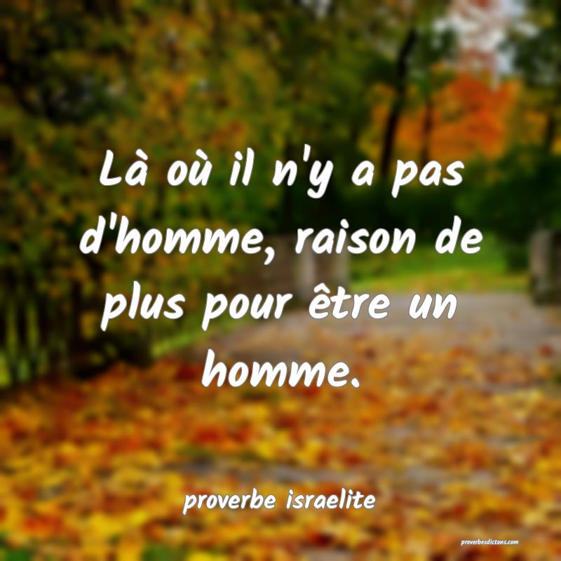 Là où il n'y a pas d'homme, raison de plus pour être un homme.