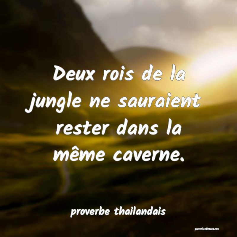  Deux rois de la jungle ne sauraient rester dans la même caverne.